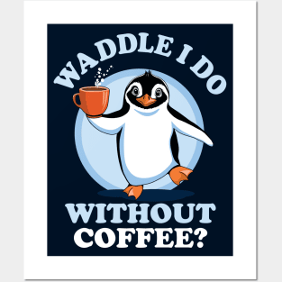 Penguin Pun | Waddle I Do Without Coffee? Posters and Art